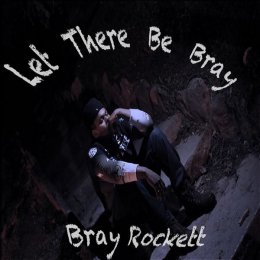 Bray Rockett - Let There Be Bray 
